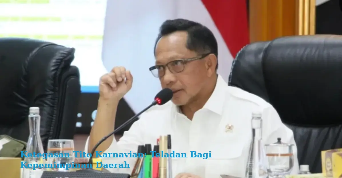 Ketegasan Tito Karnavian: Teladan Bagi Kepemimpinan Daerah