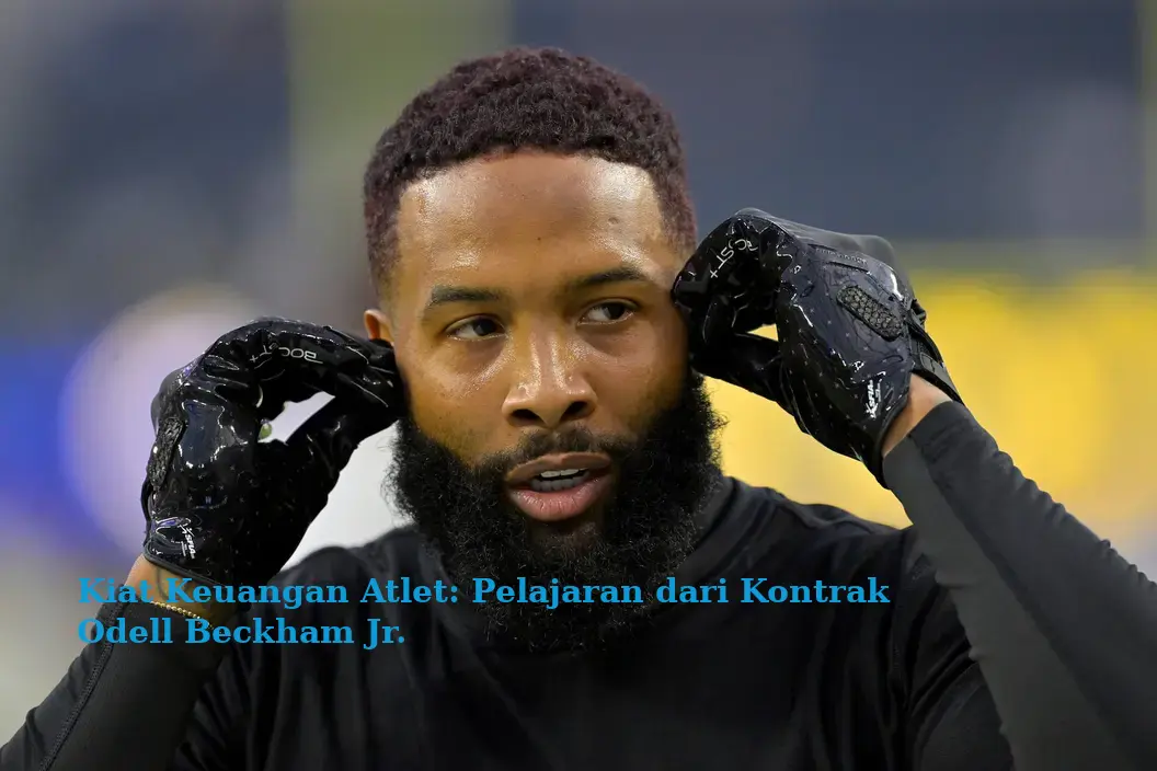 Kiat Keuangan Atlet: Pelajaran dari Kontrak Odell Beckham Jr.