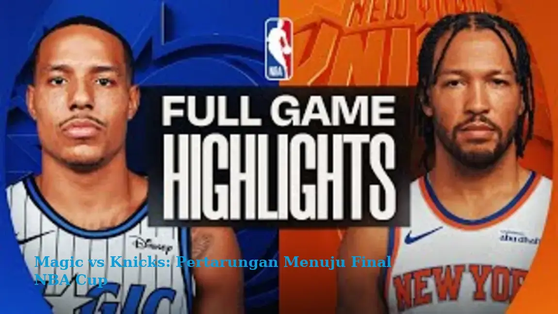 Magic vs Knicks: Pertarungan Menuju Final NBA Cup