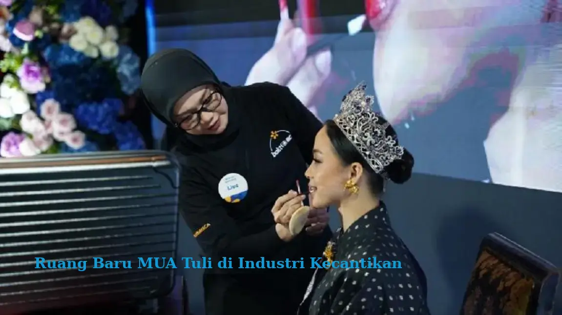 Ruang Baru MUA Tuli di Industri Kecantikan