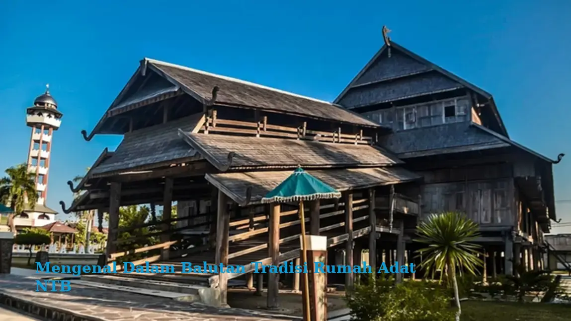 Mengenal Dalam Balutan Tradisi Rumah Adat NTB