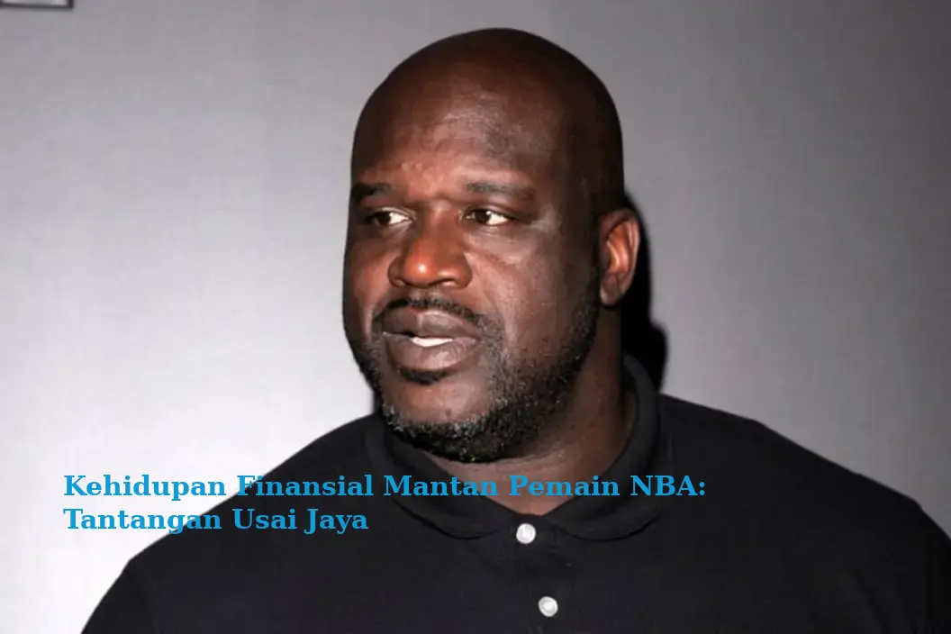 Kehidupan Finansial Mantan Pemain NBA: Tantangan Usai Jaya