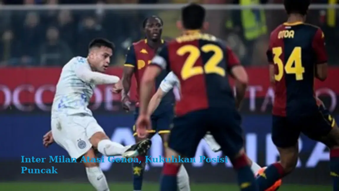 Inter Milan Atasi Genoa, Kukuhkan Posisi Puncak