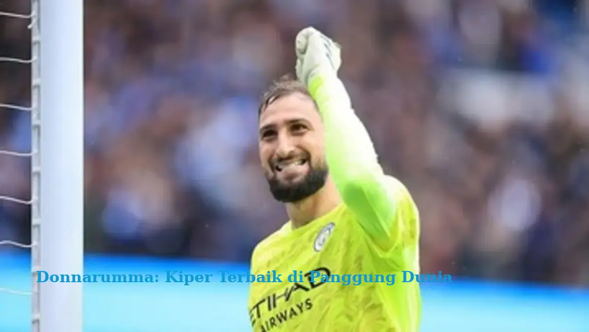 Donnarumma: Kiper Terbaik di Panggung Dunia