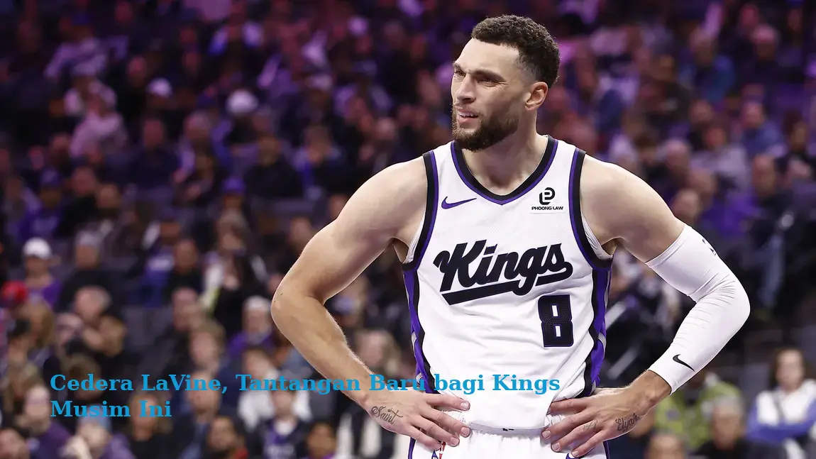 Cedera LaVine, Tantangan Baru bagi Kings Musim Ini