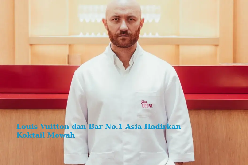 Louis Vuitton dan Bar No.1 Asia Hadirkan Koktail Mewah