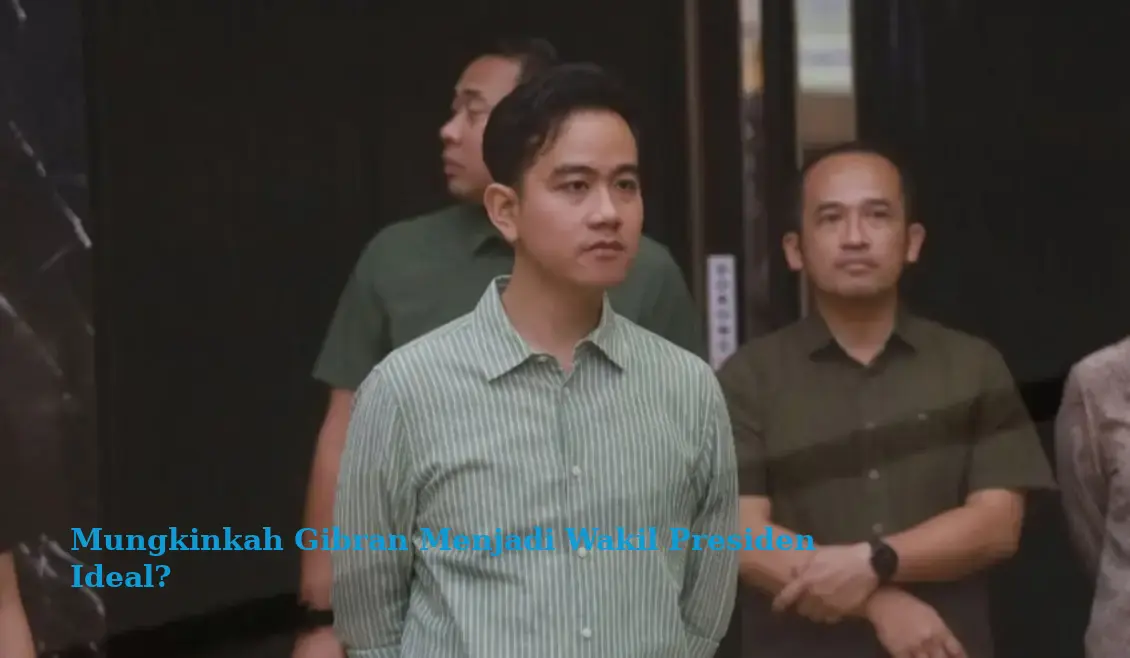 Mungkinkah Gibran Menjadi Wakil Presiden Ideal?