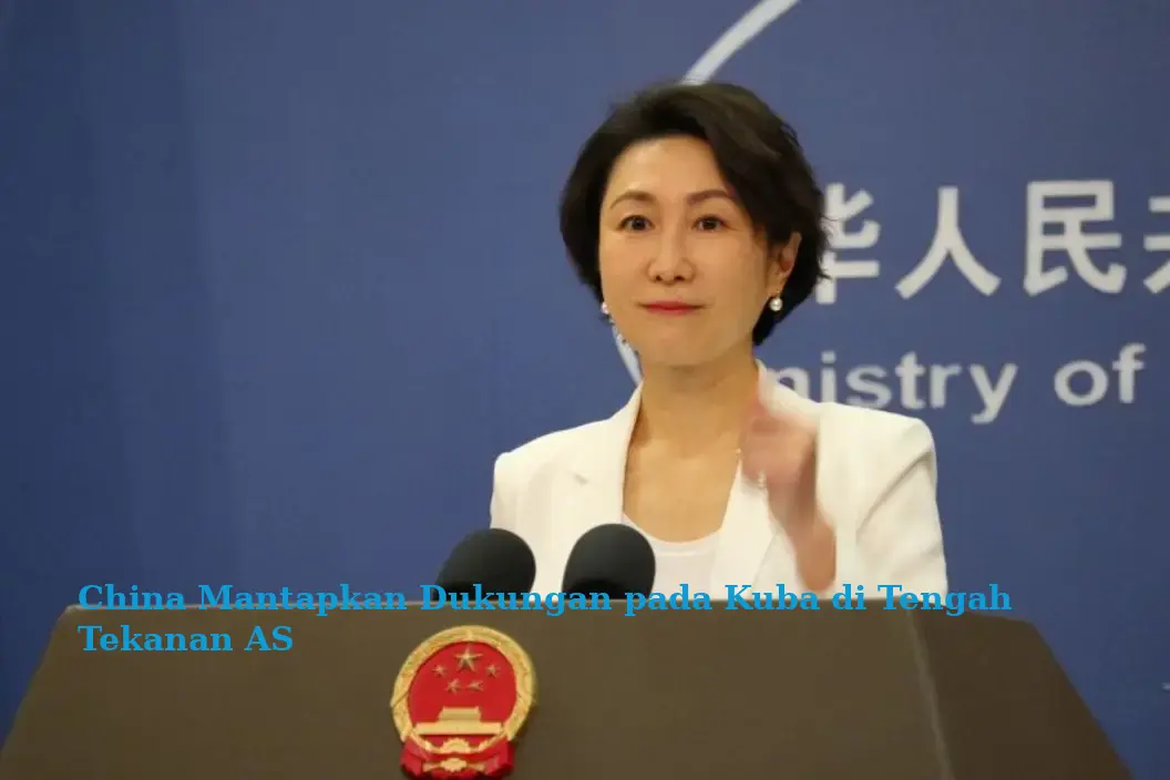 China Mantapkan Dukungan pada Kuba di Tengah Tekanan AS