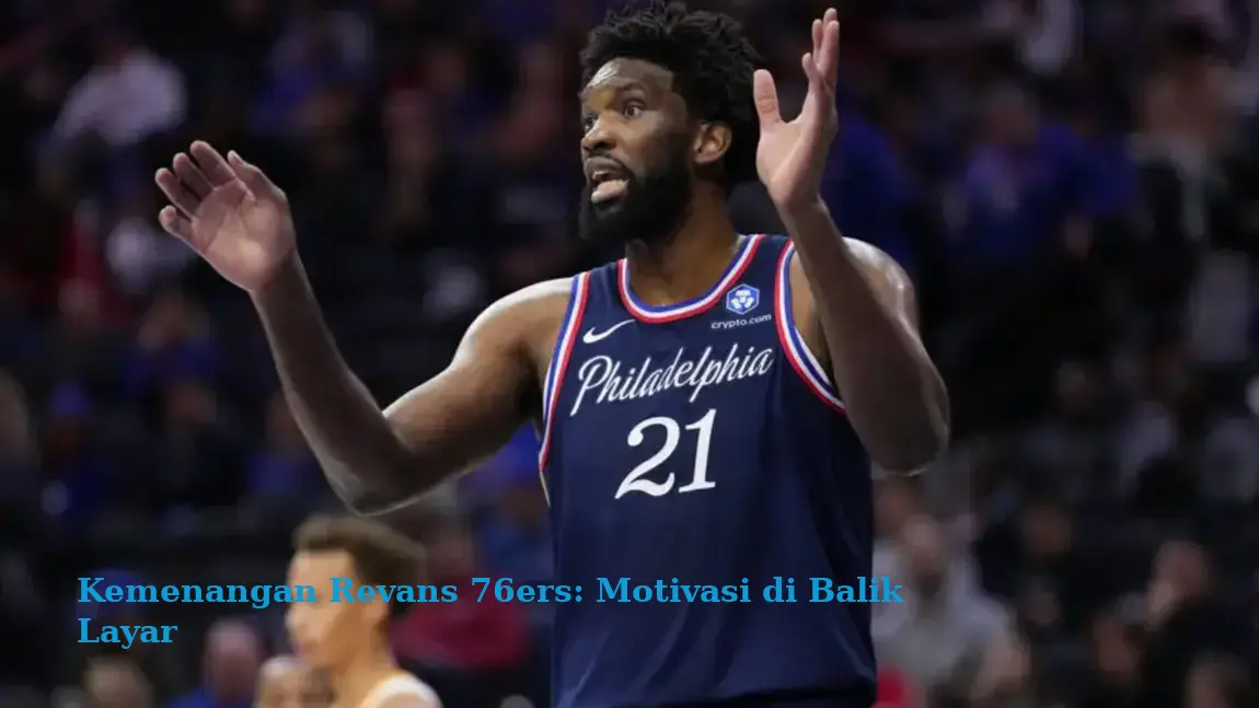 Kemenangan Revans 76ers: Motivasi di Balik Layar