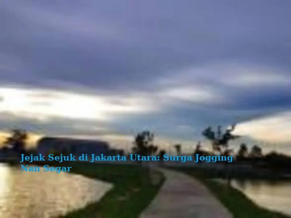 Jejak Sejuk di Jakarta Utara: Surga Jogging Nan Segar