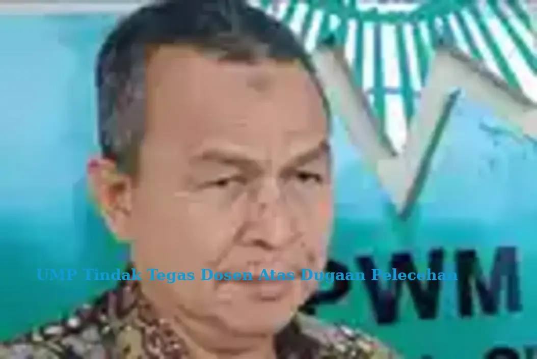 UMP Tindak Tegas Dosen Atas Dugaan Pelecehan