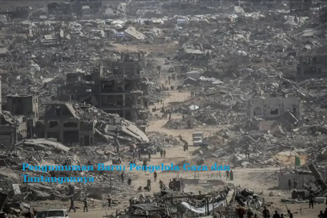 Pengumuman Baru: Pengelola Gaza dan Tantangannya